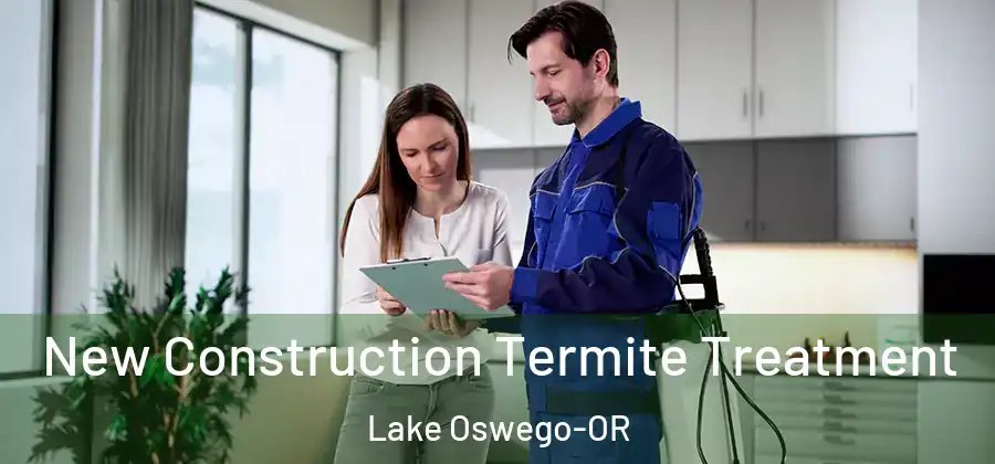  New Construction Termite Treatment Lake Oswego-OR