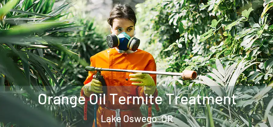 Orange Oil Termite Treatment Lake Oswego-OR