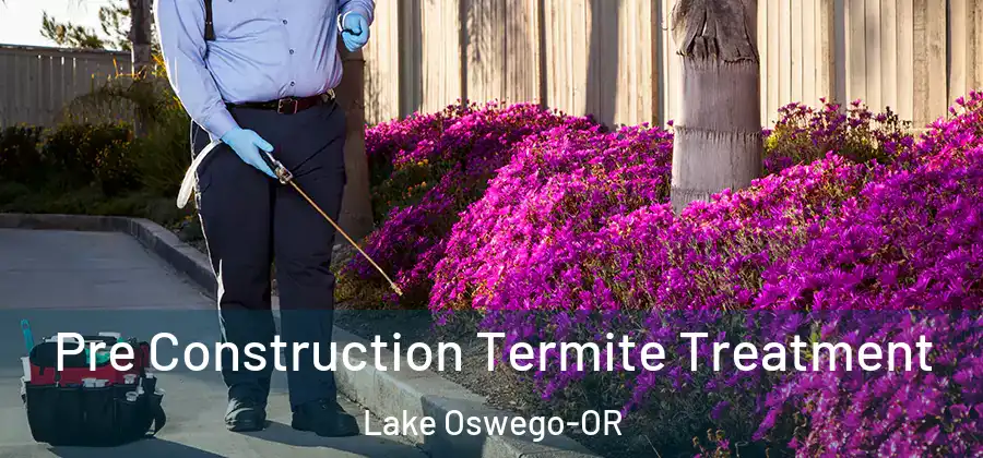 Pre Construction Termite Treatment Lake Oswego-OR