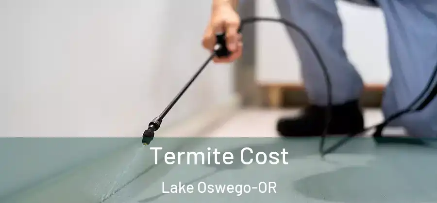 Termite Cost Lake Oswego-OR