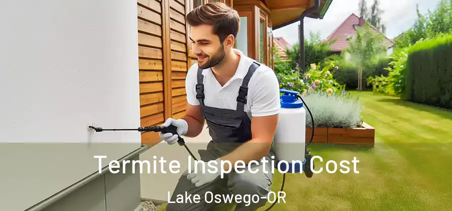 Termite Inspection Cost Lake Oswego-OR