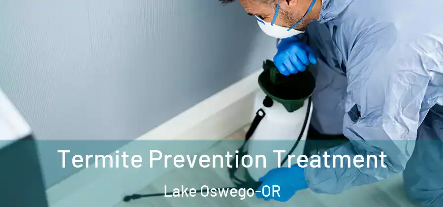  Termite Prevention Treatment Lake Oswego-OR