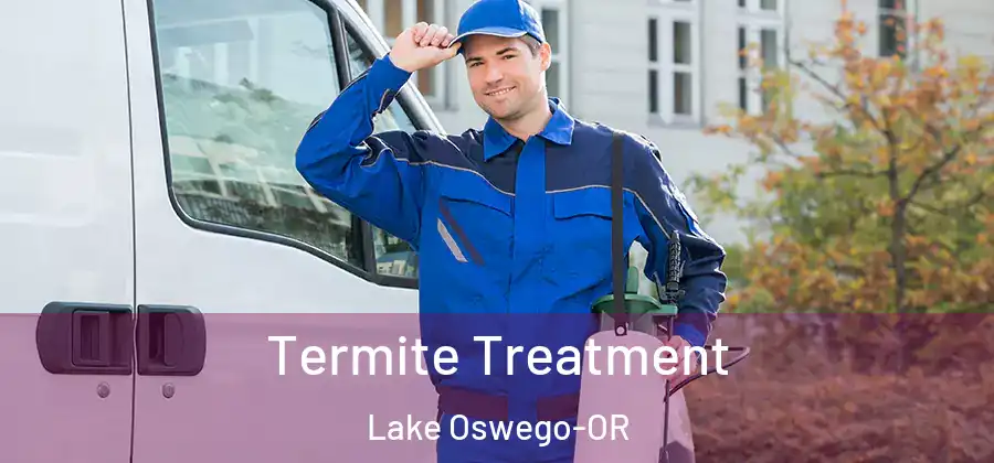 Termite Treatment Lake Oswego-OR